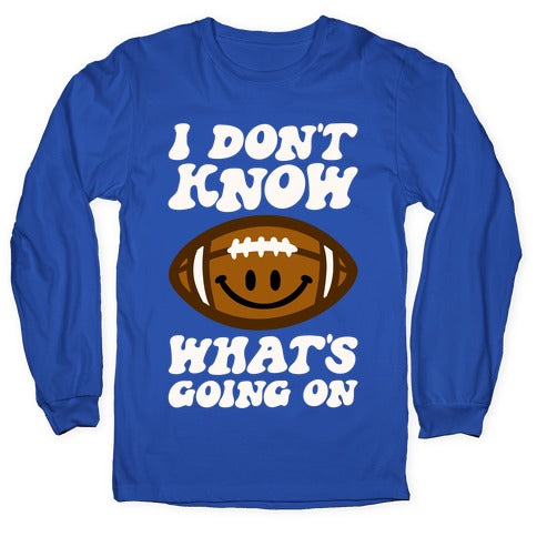 I Don't Know What's Going On Football Parody Longsleeve Tee