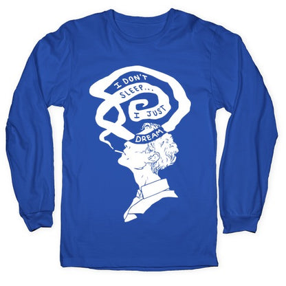 I Don't Sleep I Just Dream Longsleeve Tee