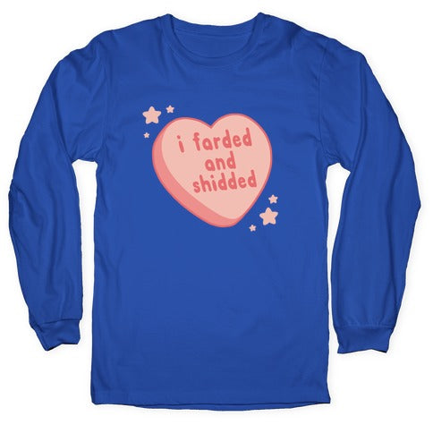 I Farded And Shidded Longsleeve Tee