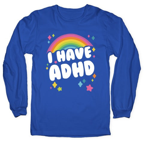 I Have ADHD Longsleeve Tee