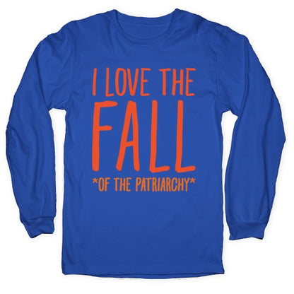 I Love The Fall Of The Patriarchy White Print Longsleeve Tee