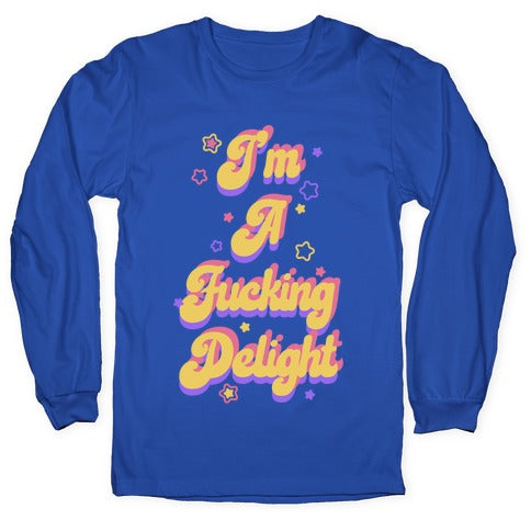 I'm a Fucking Delight Longsleeve Tee