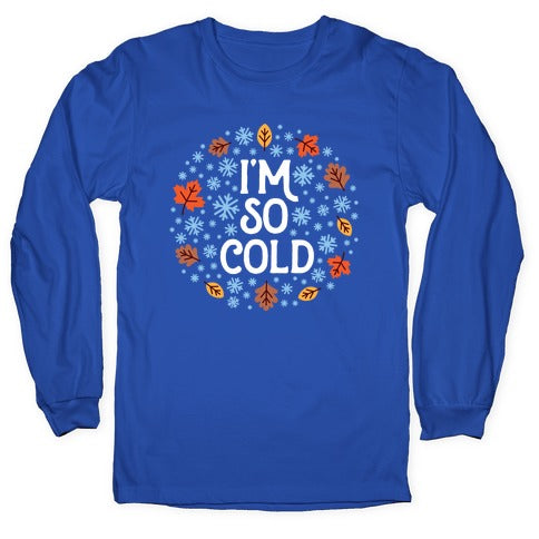 I'm So Cold (Leaves and Snow) Longsleeve Tee