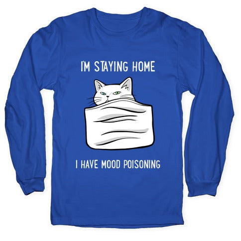 I'm Staying Home I Have Mood Poisoning Longsleeve Tee