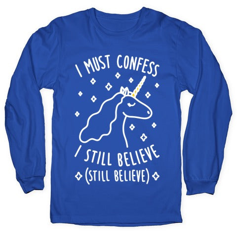 I Must Confess I Still Believe - Unicorn (White) Longsleeve Tee