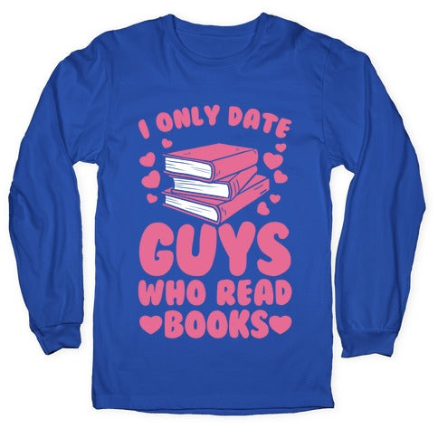 I Only Date Guys Who Read Books Longsleeve Tee