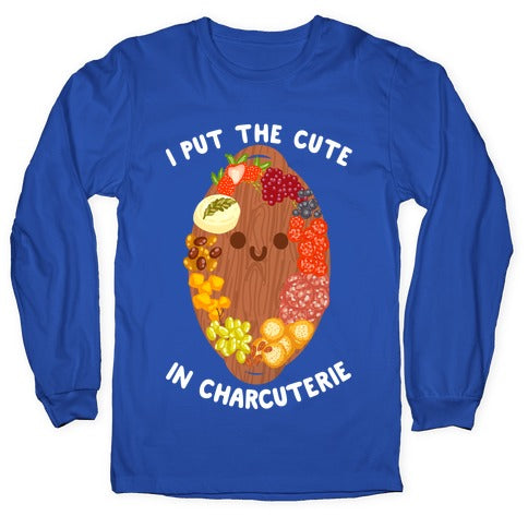 I Put the Cute In Charcuterie Longsleeve Tee