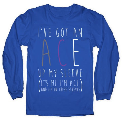 I've Got An Ace Up My Sleeve Longsleeve Tee