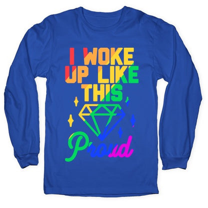 I Woke Up Like This Proud LGBT Longsleeve Tee