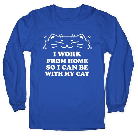 I Work From Home So I Can Be With My Cat Longsleeve Tee