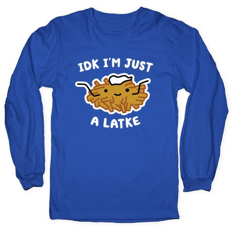 IDK I'm Just A Latke Longsleeve Tee