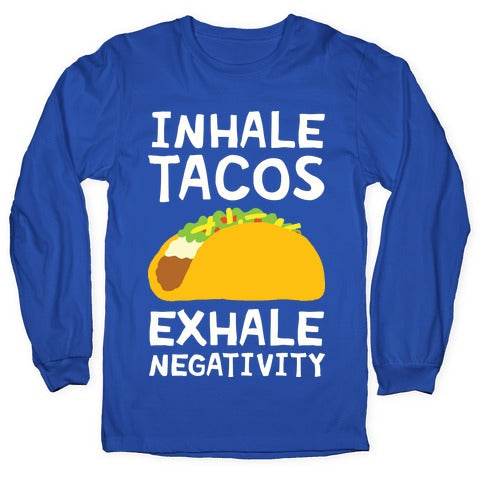 Inhale Tacos Exhale Negativity Longsleeve Tee