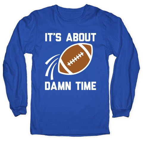 It's About Damn Time for Football Longsleeve Tee