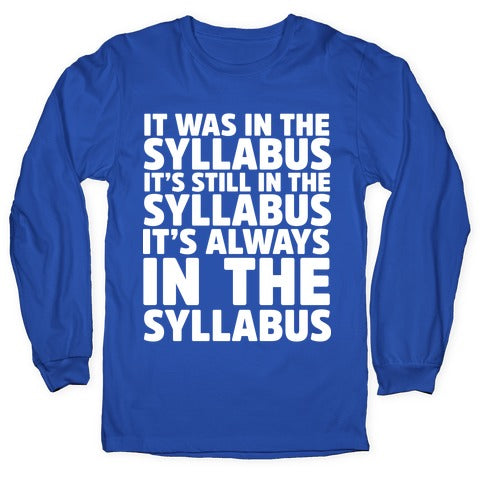 It Was in the Syllabus It's Still in the Syllabus It's ALWAYS in the Syllabus Longsleeve Tee