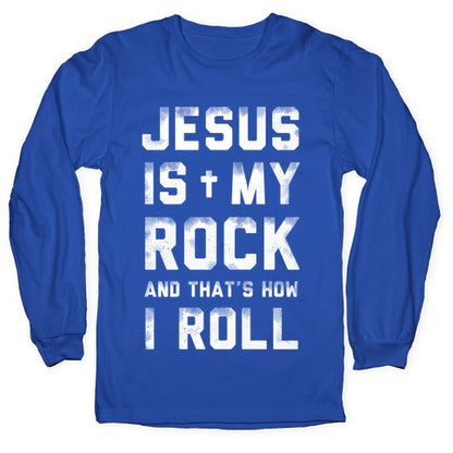 Jesus is My Rock and That's How I Roll Longsleeve Tee