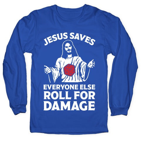 Jesus Saves Everyone Else Roll For Damage Longsleeve Tee