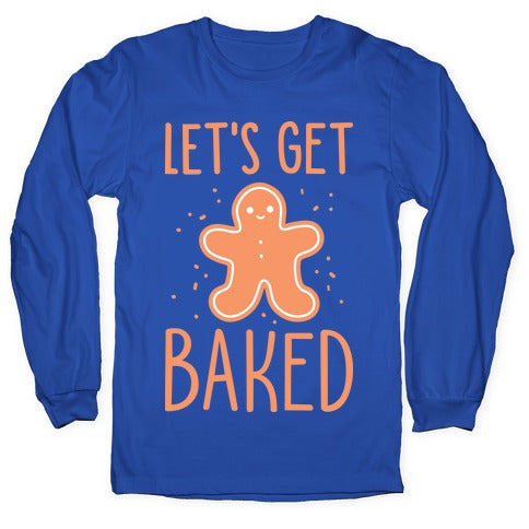 Let's Get Baked Gingerbread Longsleeve Tee
