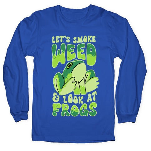 Let's Smoke Weed & Look At Frogs Longsleeve Tee