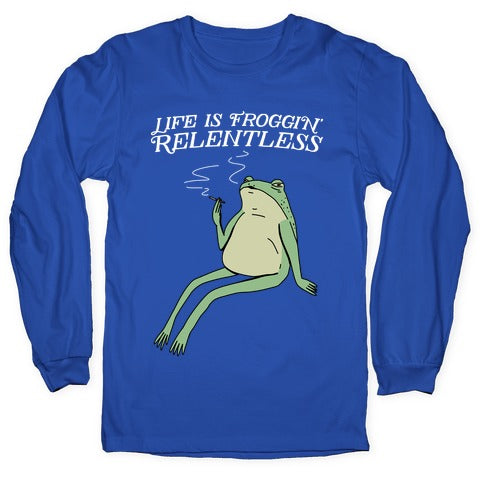 Life Is Froggin' Relentless Frog Longsleeve Tee