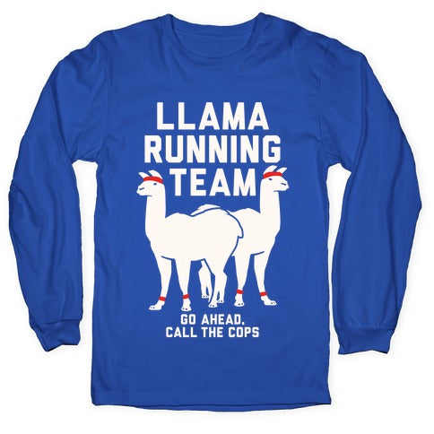 Llama Running Team - Go Ahead, Call The Cops Longsleeve Tee