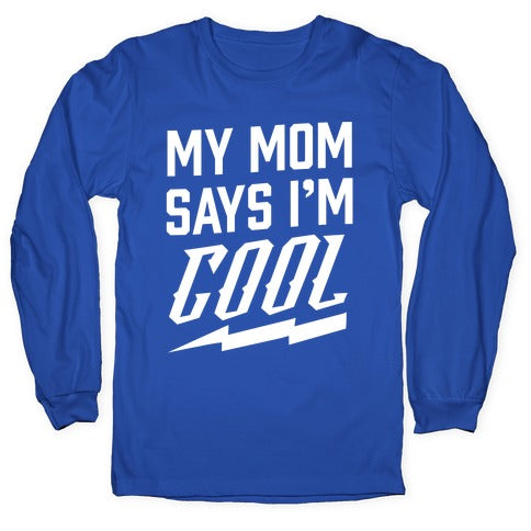 My Mom Says I'm Cool Longsleeve Tee