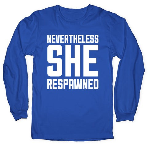 Nevertheless She Respawned Longsleeve Tee