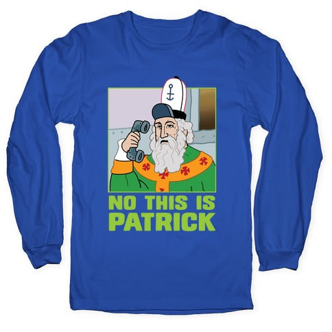 No, This is Patrick Longsleeve Tee