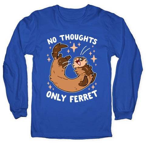 No Thoughts Only Ferret Longsleeve Tee