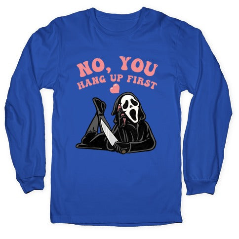 No, You Hang Up First! Longsleeve Tee