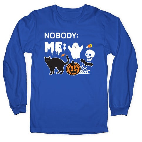 Nobody: Me: HALLOWEEN Longsleeve Tee