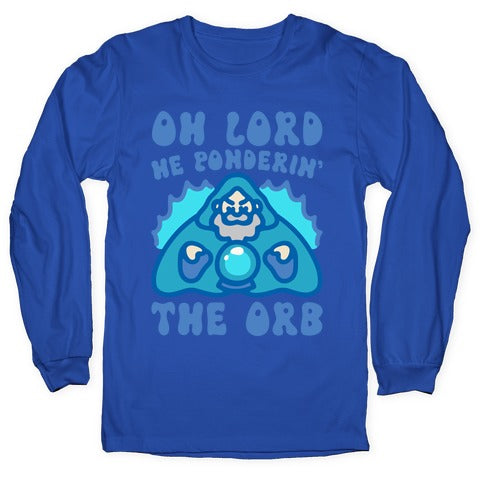 Oh Lord He Ponderin' The Orb Parody Longsleeve Tee