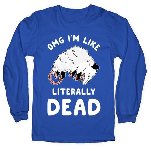 OMG I'm Literally Dead Possum Longsleeve Tee