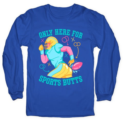 Only Here for Sports Butts Longsleeve Tee