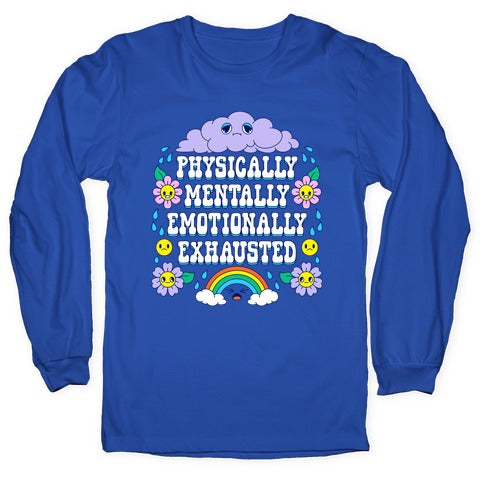 Physically Mentally Emotionally Exhausted Longsleeve Tee