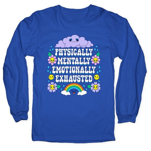 Physically Mentally Emotionally Exhausted Longsleeve Tee
