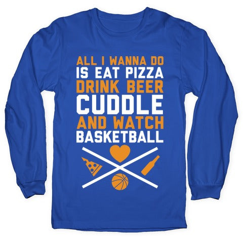 Pizza, Beer, Cuddling, And Basketball Longsleeve Tee