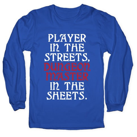 Player in the Streets, Dungeon Master in the Streets. Longsleeve Tee