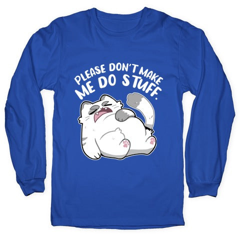 Please Don't Make Me Do Stuff.  Longsleeve Tee