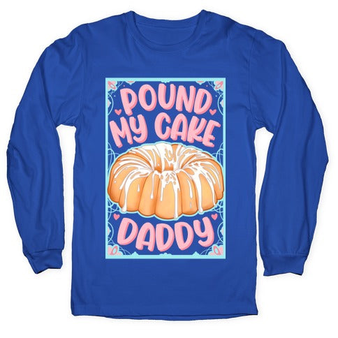 Pound My Cake Daddy Longsleeve Tee