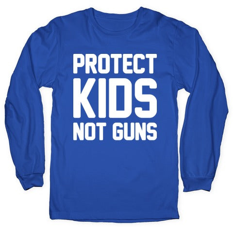 Protect Kids Not Guns Longsleeve Tee