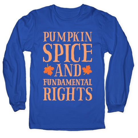Pumpkin Spice And Fundamental Rights Longsleeve Tee