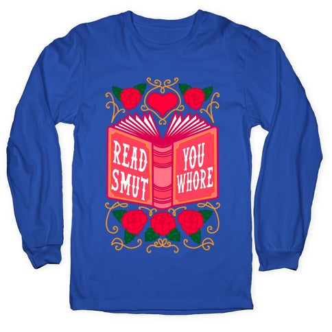 Read Smut You Whore Longsleeve Tee