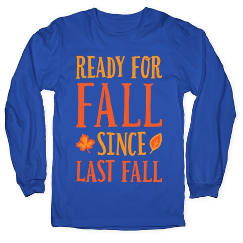 Ready For Fall Since Last Fall Longsleeve Tee