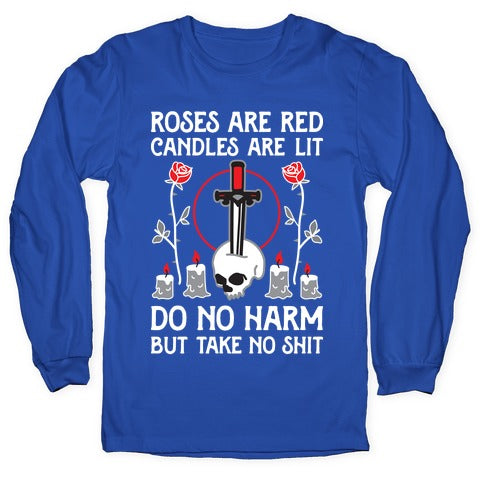 Rose Are Red, Candles Are Lit, Do No Harm, But Take No Shit Longsleeve Tee