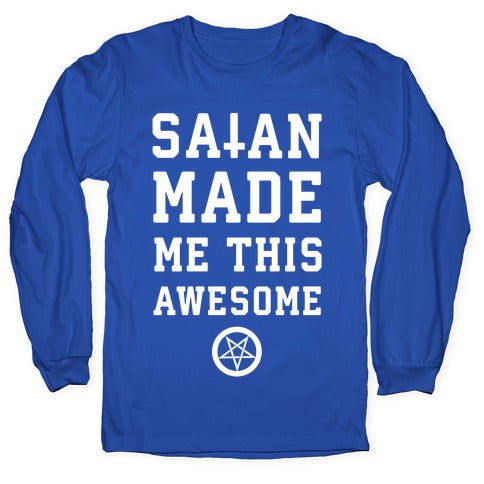 Satan Made Me this Awesome Longsleeve Tee