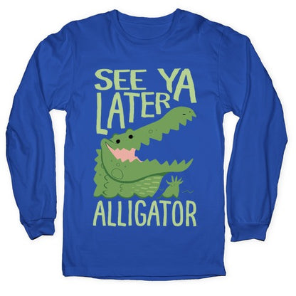 See Ya Later, Alligator Longsleeve Tee