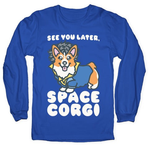 See You Later Space Corgi Parody Longsleeve Tee