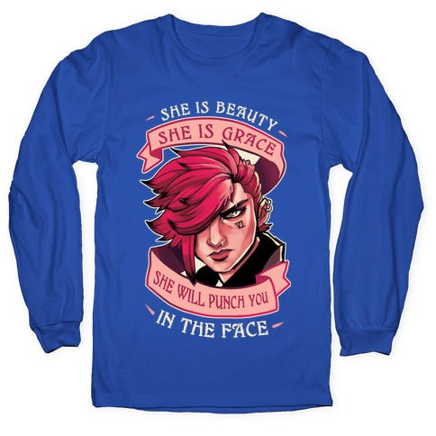 She is Beauty, She Is Grace, She will Punch You In The Face Longsleeve Tee