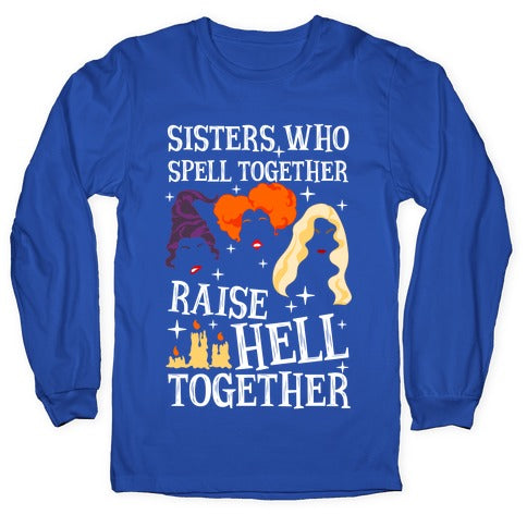 Sisters Who Spell Together Raise Hell Together Sanderson Sisters Longsleeve Tee