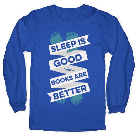 Sleep Is Good But Books Are Better Longsleeve Tee